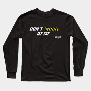 Don't Stare At Me, Okay ? Long Sleeve T-Shirt